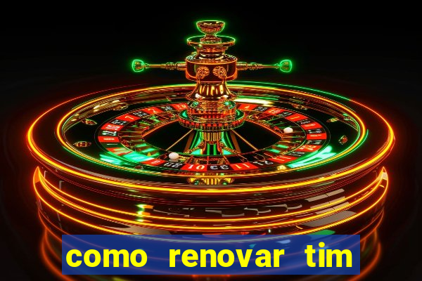 como renovar tim beta antes do prazo